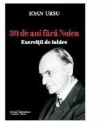30 de ani fara Noica. Exercitii de iubire - Ioan Ursu (ISBN: 9786066741552)