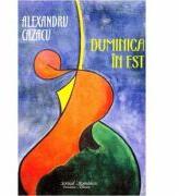Duminica in Est - Alexandru Cazacu (ISBN: 9786066741750)