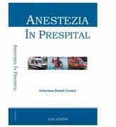 Anestezia in prespital - Sebastian Daniel Tranca (ISBN: 9786068043326)