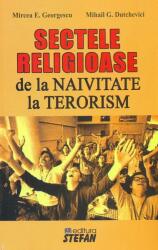 Sectele religioase. De la naivitate la terorism - Mircea Emil Georgescu, Mihail G. Dutchevici (ISBN: 9789731182698)