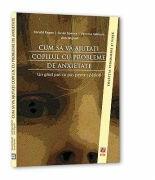 Cum sa va ajutati copilul cu probleme de anxietate - Ronald M. Rapee (ISBN: 9786068244198)