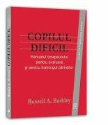 Copilul dificil. Manualul terapeutului pentru evaluare si pentru trainingul parintilor - Russell A. Barkley (ISBN: 9789737973641)