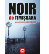 Noir de Timisoara. Povestiri reunite de Daniel Timariu (ISBN: 9786067494099)