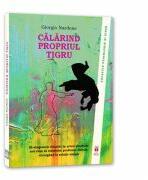 Calarind propriul tigru. Stratagemele folosite in artele martiale sau cum sa rezolvam probleme dificile recurgand la solutii simple - Giorgio Nardone (ISBN: 9786068244747)