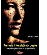 Femeia interzisa vorbeste. Conversatii cu Maria Magdalena - Pamela Kribbe (ISBN: 9786069442159)