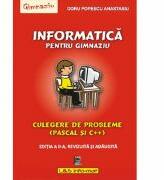 Informatica pentru gimnaziu, culegere de probleme (Pascal si C++) - Editia a II-a, revizuita si adaugita - Doru Popescu Anastasiu (ISBN: 9789737658326)