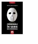 Criminali in serie din Romania vol 1 - Adriana Oprea-Popescu (ISBN: 9786067490053)