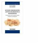 Actiune comunicativa, justitie deliberativa si restaurativa - Antonio Sandu, coordonator (ISBN: 9786068571676)