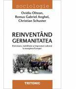 Reinventand germanitatea - Ovidiu Oltean, Remus Gabriel Anghel, Christian Schuster (ISBN: 9786067493160)
