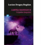 Cartea haosului II. Criptele timpului - Lucian Dragos Bogdan (ISBN: 9786067494082)