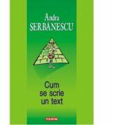 Cum se scrie un text - Andra Serbanescu (ISBN: 9789734606740)