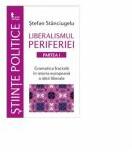 Liberalismul periferiei - partea 1. Gramatica fractala in istoria europeana a gandirii liberale - Stefan Stanciugelu (ISBN: 9786067491678)
