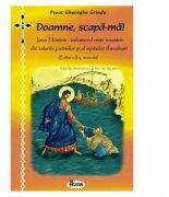 Doamne, scapa-ma! Iisus Hristos - salvatorul vietii noastre din valurile patimilor si al ispitelor diavolesti - Preot Gheorghe Grindu (ISBN: 9789731981505)