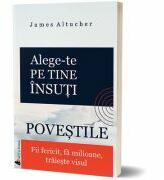 Alege-te pe tine insuti. Povestile - James Altucher (ISBN: 9786068637808)