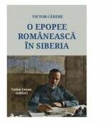 O epopee romaneasca in Siberia - Victor Cadere (ISBN: 9789731098784)