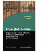 Entangled identities: regionalism, society, ethnicity, confession and gender in Transylvania. 18th-19th century - Sorin Mitu (ISBN: 9789731094953)