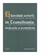 Exercitiul scrierii in Transilvania medievala si premoderna - Susana Andea (ISBN: 9789731095608)