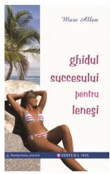 Ghidul succesului pentru leneși - Marc Allen (ISBN: 9789738471832)