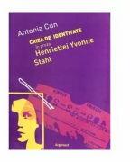 Criza de identitate in proza Henriettei Yvonne Stahl - Antonia Cun (ISBN: 9789731093277)