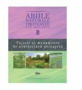 Ariile naturale protejate din Moldova, volumul 4. Pajisti si monumente de arhitectura peisajera - Gheorghe Postolache (ISBN: 9789975851008)