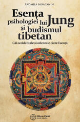 Esenta psihologiei lui Jung si budismul tibetan. Cai orientale si occidentale catre Esenta. Radmila Moacanin (ISBN: 9786069389928)