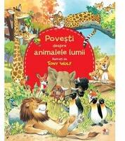 Povesti despre animalele lumii - Tony Wolf (ISBN: 9786067416084)