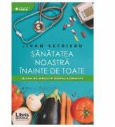 Sanatatea noastra inainte de toate - Ivan Secrieru (ISBN: 9786068814728)