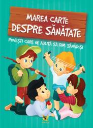 Marea carte despre sanatate. Povesti care ne ajuta sa fim sanatosi (ISBN: 9789737149060)