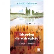 Biserica de sub salcie - Nicolae Croitoru (ISBN: 9786063802812)
