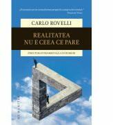Realitatea nu e ceea ce pare. Structura fundamentala a lucrurilor - Carlo Rovelli (ISBN: 9789735063917)