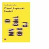 Prietenii din povestea literaturii - Ion Bogdan Lefter (ISBN: 9789734716746)