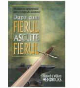 Dupa cum fierul ascute fierul - Howard Hendricks, William Hendricks (ISBN: 9789738998223)