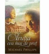 Avutia cea mai de pret. SERIA Surorile din Comitatul Shenandoah, volumul 4 - Michael Phillips (ISBN: 9786067320633)