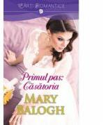 Primul pas: Casatoria - Mary Balogh (ISBN: 9786067414165)