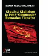 Staging Stalinism in Post-Communist Romanian Theatre - Ileana Alexandra Orlich (ISBN: 9786061701919)