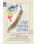L’art en toutes lettres. Ecrits d’artistes francophones et roumaines - Rodica-Lascu Pop, Eric Leveel (ISBN: 9786061703111)
