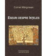 Eseuri despre inteles - Cornel Marginean (ISBN: 9789731338439)