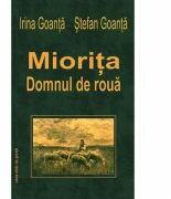Miorita, domnul de roua - Irina Goanta, Stefan Goanta (ISBN: 9789731338064)
