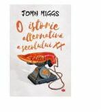 O istorie alternativa a secolului XX - John Higgs (ISBN: 9796063333988)