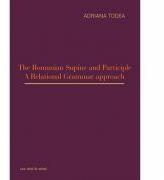The Romanian Supine and Participle. A Relational Grammar approach - Adriana Todea (ISBN: 9786061706624)