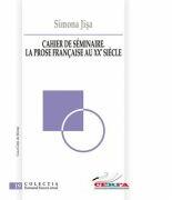Cahier de seminaire. La prose francaise au XXe siecle - Simona Jisa (ISBN: 9786061705399)