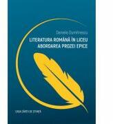 Literatura romana in liceu. Abordarea prozei epice - Daniela Dumitrescu (ISBN: 9786061714193)