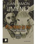 Platero si eu (Elegie andaluza) - Juan Ramon Jimenez (ISBN: 9786061705191)