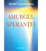 Amurgul sperantei. . . - Viorel Cacoveanu (ISBN: 9786061711598)