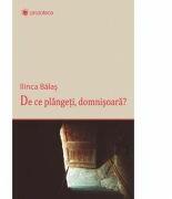 De ce plangeti, domnisoara? - Ilinca Balas (ISBN: 9789731338293)