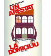 Un arestat la domiciliu - Viorel Cacoveanu (ISBN: 9786061707096)