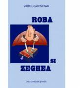 Roba si zeghea - Viorel Cacoveanu (ISBN: 9786061709267)