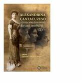 Alexandrina Cantacuzino si miscarea feminista din anii interbelici, volumul I - Anemari Monica Negru (ISBN: 9786065372733)