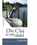 Din Cluj se vede altfel - Ovidiu Blag (ISBN: 9789731338880)
