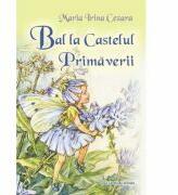 Bal la Castelul Primaverii - Maria Irina Cezara (ISBN: 9786061703159)